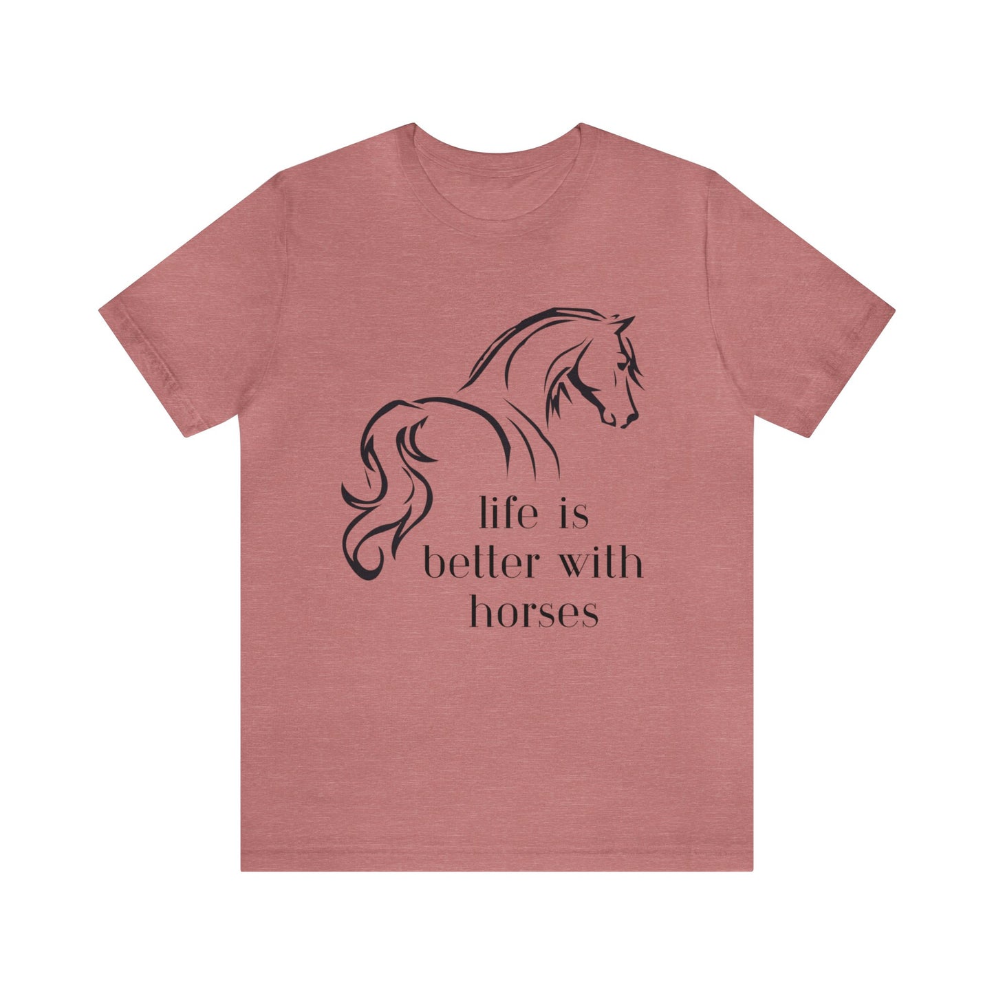 Life is Better with Horses, Unisex Jersey Short Sleeve Tee