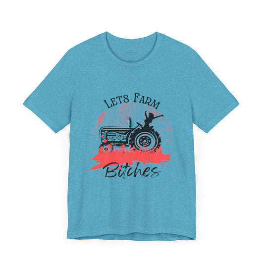 Lets Farm Bitches, Unisex Jersey Short Sleeve Tee