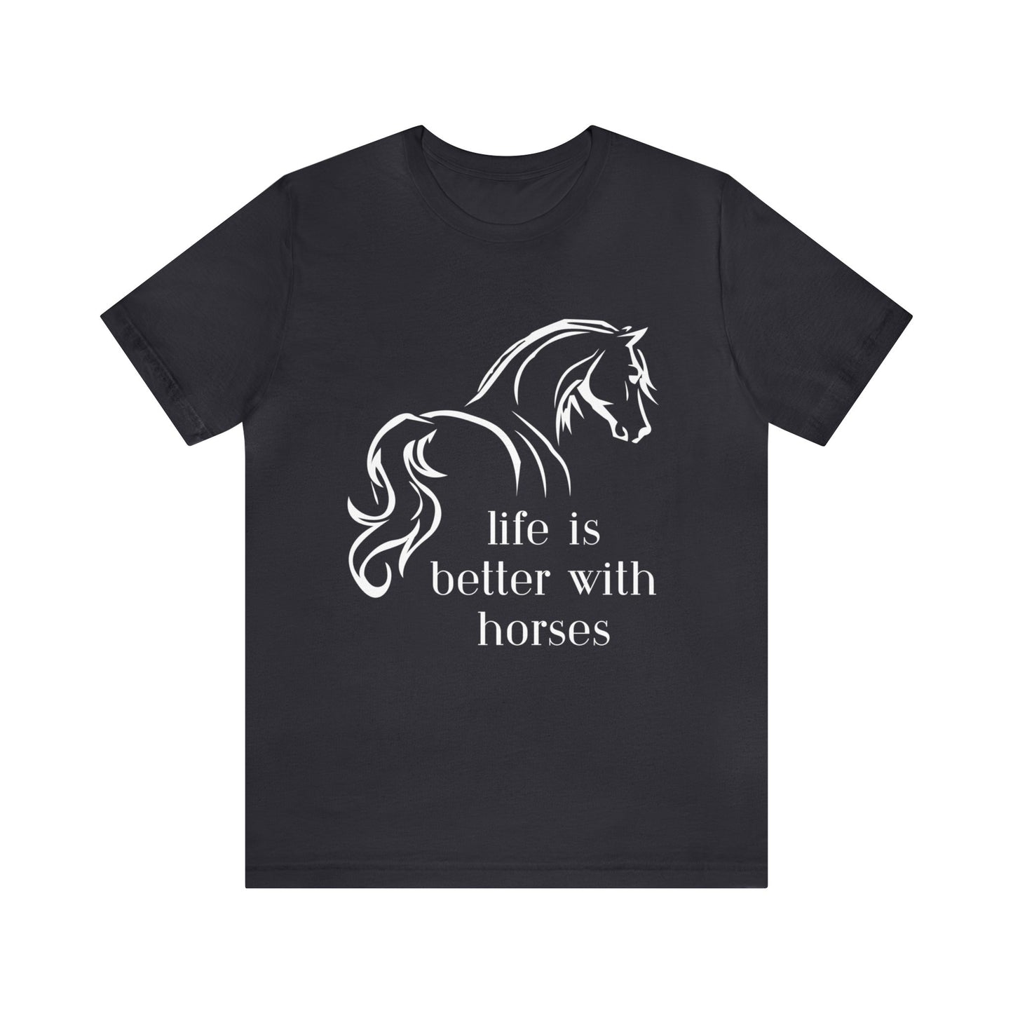 Life is Better with Horses, Unisex Jersey Short Sleeve Tee